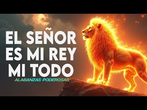 EL SEÑOR ES MI REY MI TODO 👑 ALABANZAS QUE TRAEN ALEGRIA Y BENDICIONESA TU CASA 🎉 MUSICA DE JUBILO