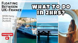 Floating Between Dover UK &amp; Dunkirk France | What to do in 2 hrs DFDS Ferry Crossing