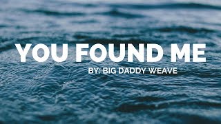 Big Daddy Weave - You Found Me Lyric Video