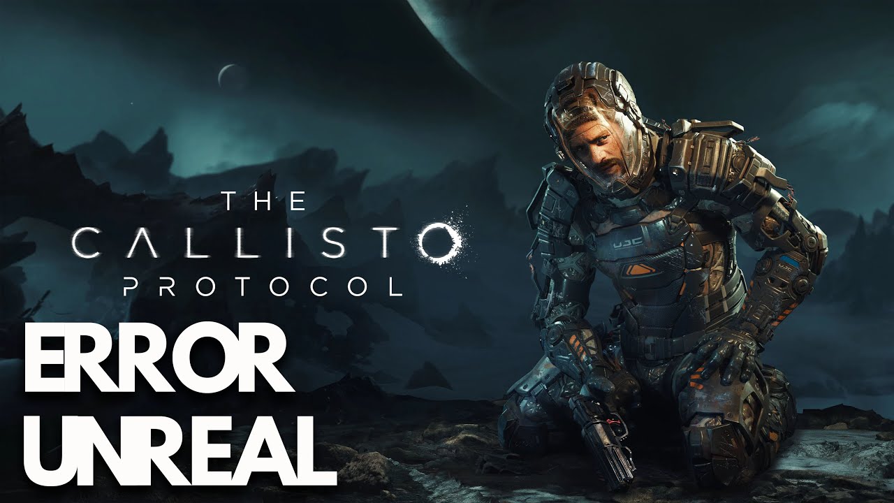 The Callisto Protocol: Fatal Error  An Unreal Process Has Crashed UE4 TheCallistoProtocol  SOLUCIÓN