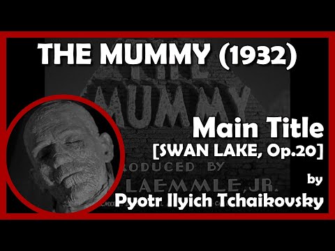 THE MUMMY (Main Title - [SWAN LAKE, Op.20]) (1932 - Universal)