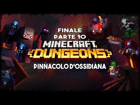 Minecraft Dungeons (ITA) - Parte 10 (FINALE) | PINNACOLO D'OSSIDIANA