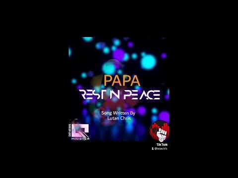 Lutan Chris _Papa Rest In Peace_ (produced by LutanChris@hustlemania Records)