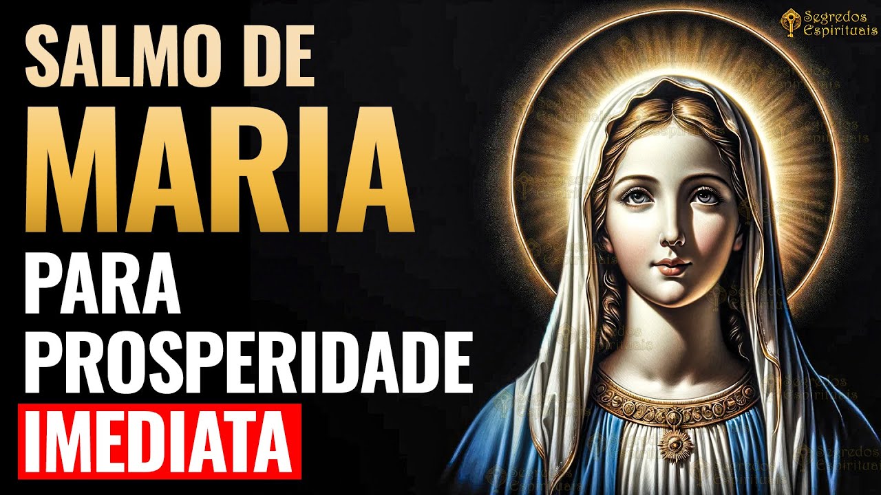 SALMO DA VIRGEM MARIA PARA PROSPERIDADE IMEDIATA | Todos Que Ouviram Prosperaram!