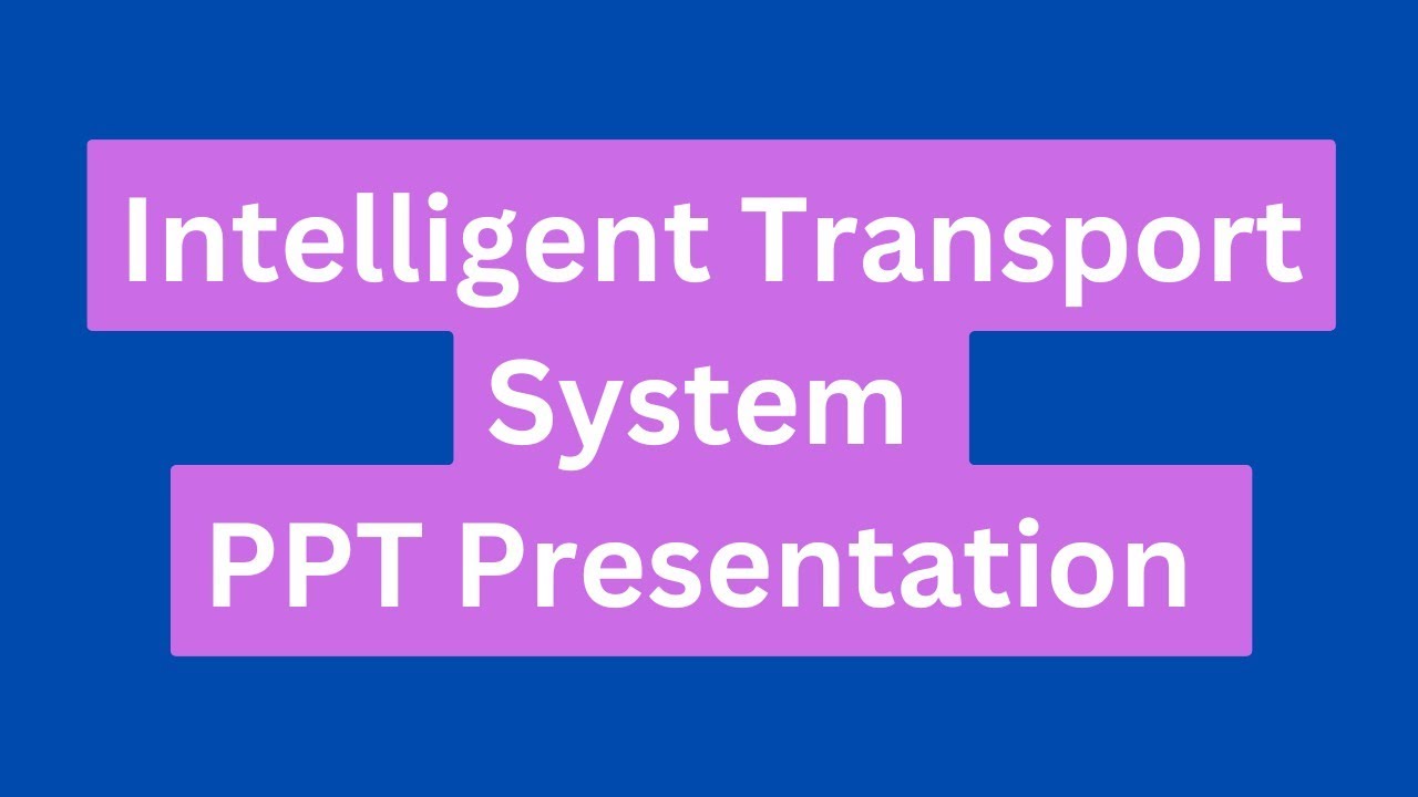 Intelligent Transport System PPT Presentation Seminar Download: Definition, Applications, Working