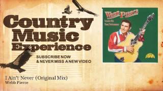 Webb Pierce - I Ain&#39;t Never - Original Mix - Country Music Experience