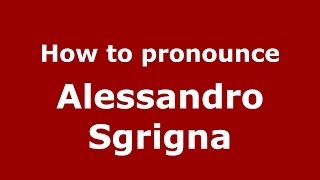 How to pronounce Alessandro Sgrigna