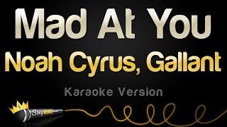 Noah Cyrus, Gallant - Mad At You (Karaoke Version)