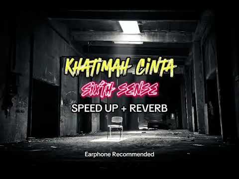 Khatimah Cinta - Sixth Sense (SpeedUp+Reverb)