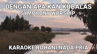 Download lagu Dengan Apa Kan Kubalas - Symphony Worship Karaoke Lirik Nada Pria mp3