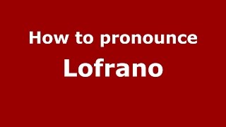 How to pronounce Lofrano