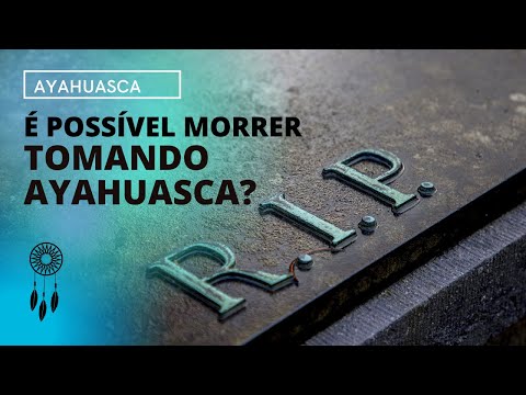 AYAHUASCA | Risco de morte ao tomar o chá?
