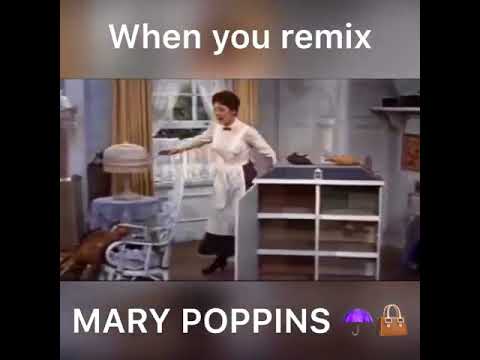 WHEN YOU REMIX MARY POPPINS