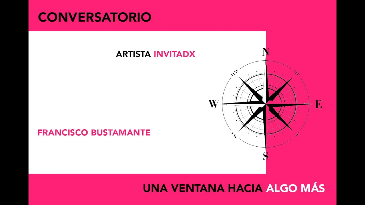 Conversatorio: Una ventana hacia algo más: Francisco Bustamante