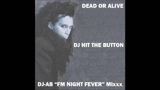 Dead Or Alive - DJ Hit The Button (DJ-ABs &quot;FM Night Fever&quot; Mixxx)