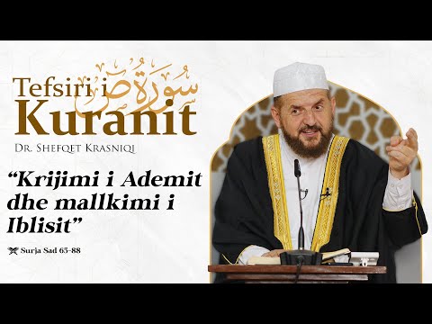 Tefsiri i Kuranit Shqip - Dr. Shefqet Krasniqi - Krijimi i Ademit dhe mallkimi i Iblisit - Sad 65-88