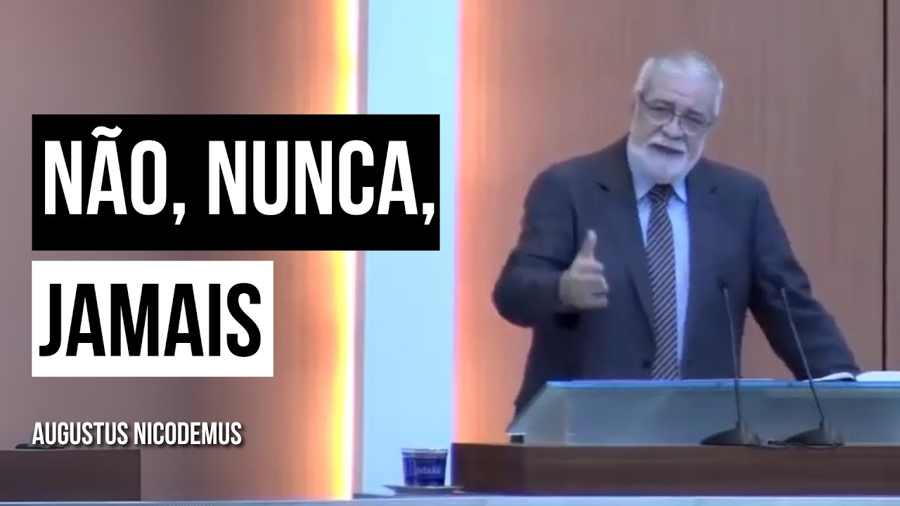 Não, Nunca, Jamais - Augustus Nicodemus