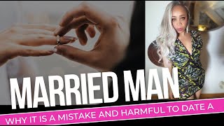 Why it is a Mistake and Harmful to Date a Married Man
