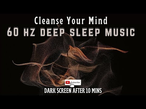 60 Hz Deep Sleep Music | Relaxing Meditation | Healing Binaural Beats | Cleanse Your Mind