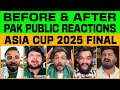 BEFORE AFTER PAKISTAN PUBLIC REACTIONS ASIA CUP 2025 FINAL IND VS PAK
