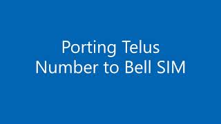 Porting TELUS Number to Bell SIM