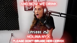And Now We Drink Episode 252 with Nolina Nyx