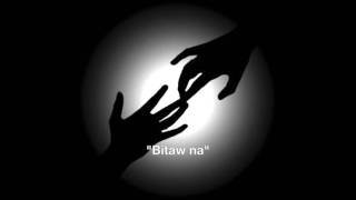 &quot;Bitaw na&quot;