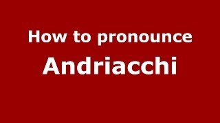 How to pronounce Andriacchi