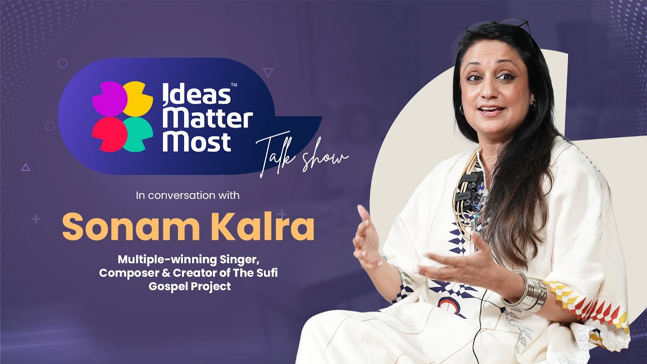 Ideas Matter Most | Sonam Kalra, Award-Winning Singer, Composer & Creator of Sufi Gospel Project
