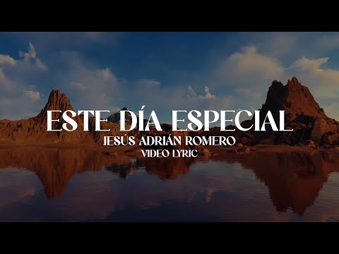 Jesús Adrián Romero - Este Día Especial (Letra)