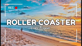 Roller Coaster ~ Luke Bryan (Lyrics)