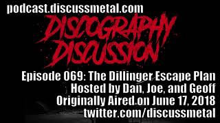 Discography Discussion Episode 069: THE DILLINGER ESCAPE PLAN - DISCUSSMETAL.COM
