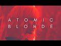 The Beauty Of Atomic Blonde