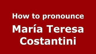 How to pronounce María Teresa Costantini