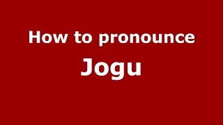 How to pronounce Jogu