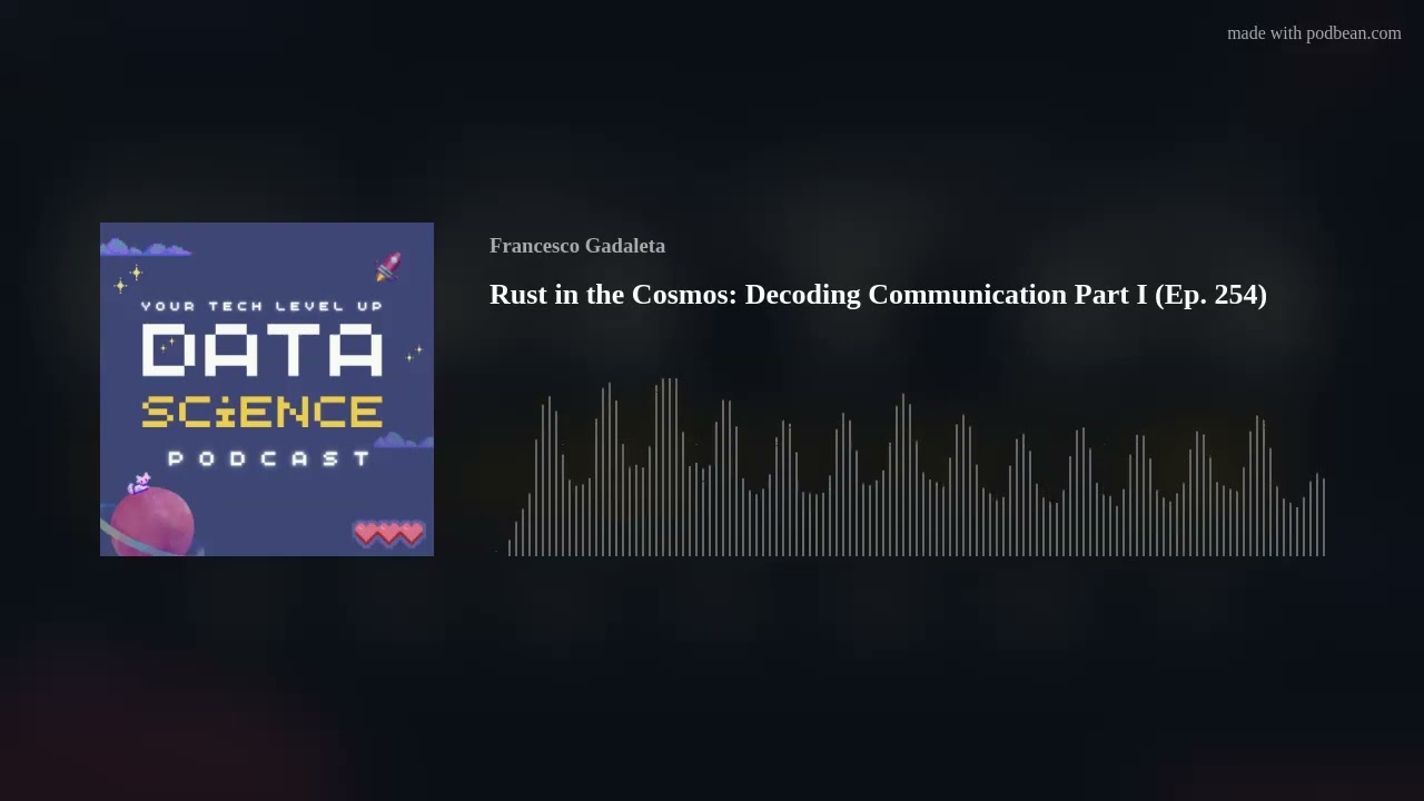 Rust in the Cosmos: Decoding Communication Part I (Ep. 254)