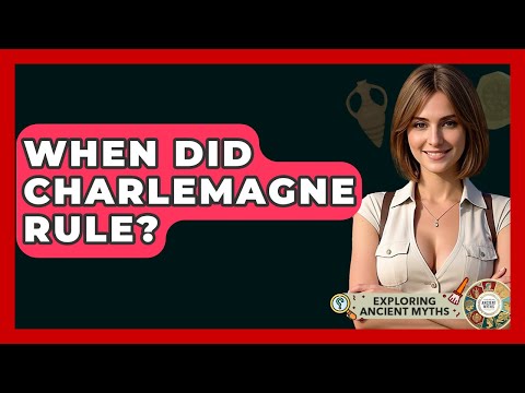 When Did Charlemagne Rule? - Exploring Ancient Myths
