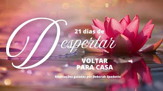 DIA 21 - VOLTAR PARA CASA - Mini meditação guiada por Déborah Spadotto