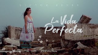 La Vida Perfecta (Video Oficial) / Víctor Reyes