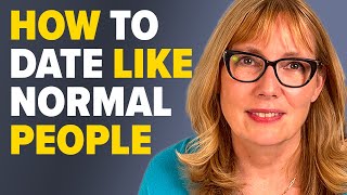 How to Date Like You Had a NORMAL Childhood