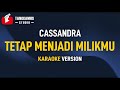Cassandra - Tetap Menjadi Milikmu (Karaoke)