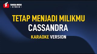 Download lagu Cassandra - Tetap Menjadi Milikmu (Karaoke) mp3