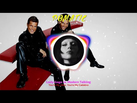 Lady Gaga vs. Modern Talking - You're My Abra, You're My Cadabra (POMATIC Mashup)