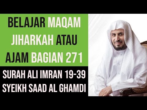 Maqam Jiharkah / Ajam 271 - Surah Ali Imran 19-39 Syeikh Saad Al Ghamdi
