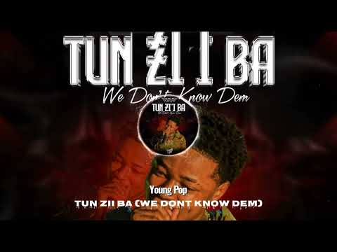 Young Pop - Tun Zii Ba (We Don't Know Dem) [Audio Slide]