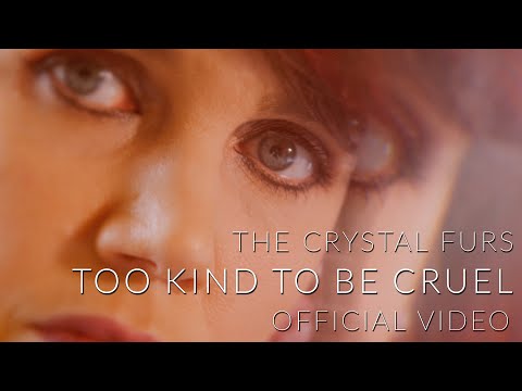 The Crystal Furs - Too Kind To Be Cruel (Official Video)