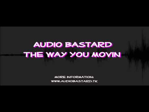 Audio Bastard The Way You Movin (HQ Preview)
