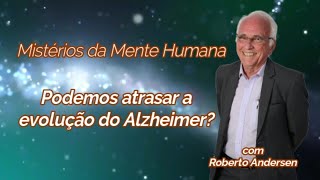 Podemos atrasar a evolução do Mal de Alzheimer?