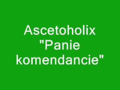 Ascetoholix "Panie komendancie"