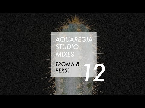 Aquaregia Studio Mix No. 12: Troma & PERS1